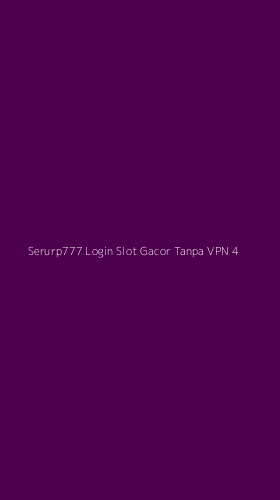 Tampilan Antarmuka Aplikasi Serurp777 Login Slot Gacor Tanpa Vpn - 4