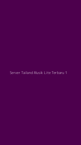 Tampilan Antarmuka Aplikasi Server Tailand Musik Lite Terbaru - 1