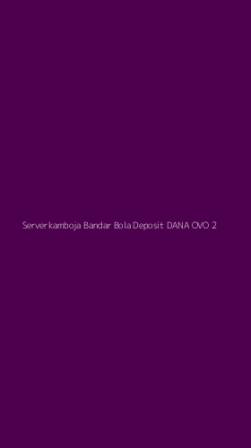 Tampilan Antarmuka Aplikasi Serverkamboja Bandar Bola Deposit Dana Ovo - 2