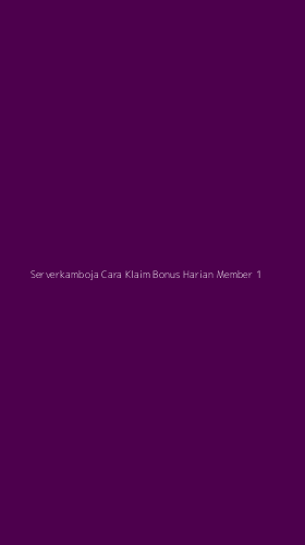 Tampilan Antarmuka Aplikasi Serverkamboja Cara Klaim Bonus Harian Member - 1