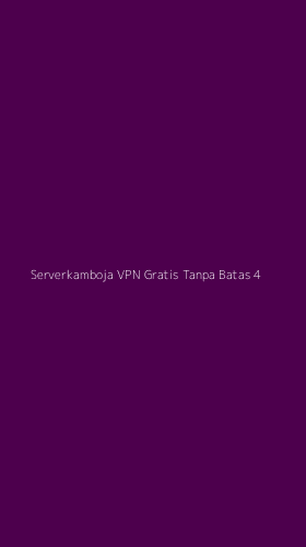 Tampilan Antarmuka Aplikasi Serverkamboja Vpn Gratis Tanpa Batas - 4