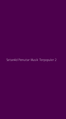 Tampilan Antarmuka Aplikasi Setan4d Pemutar Musik Terpopuler - 2