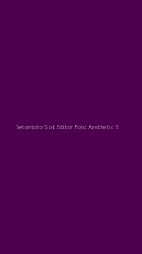 Tampilan Antarmuka Aplikasi Setantoto Slot Editor Foto Aesthetic - 3