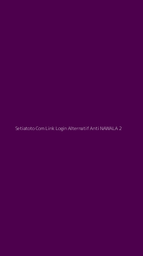 Tampilan Antarmuka Aplikasi Setiatoto Com Link Login Alternatif Anti Nawala - 2