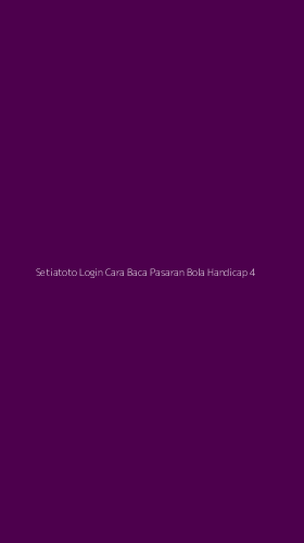 Tampilan Antarmuka Aplikasi Setiatoto Login Cara Baca Pasaran Bola Handicap - 4