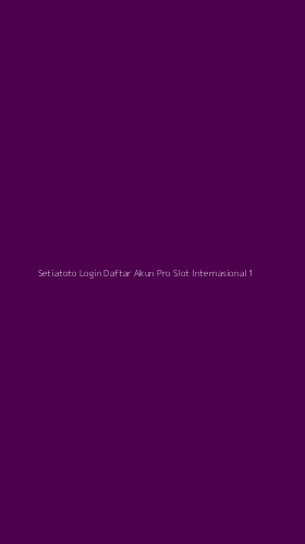 Tampilan Antarmuka Aplikasi Setiatoto Login Daftar Akun Pro Slot Internasional - 1