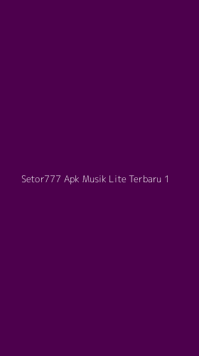 Tampilan Antarmuka Aplikasi Setor777 Apk Musik Lite Terbaru - 1