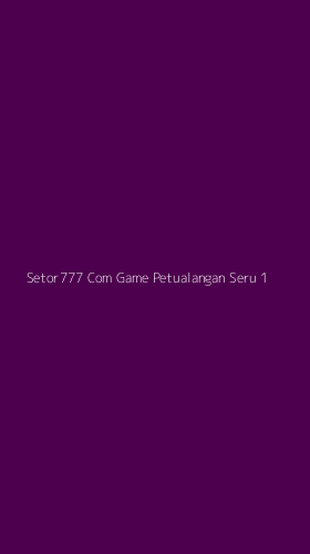 Tampilan Antarmuka Aplikasi Setor777 Com Game Petualangan Seru - 1