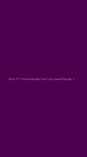 Tampilan Antarmuka Aplikasi Setor777 Com Kumpulan Link Situs Game Populer - 1