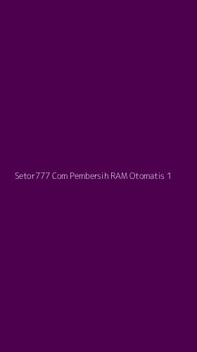 Tampilan Antarmuka Aplikasi Setor777 Com Pembersih Ram Otomatis - 1