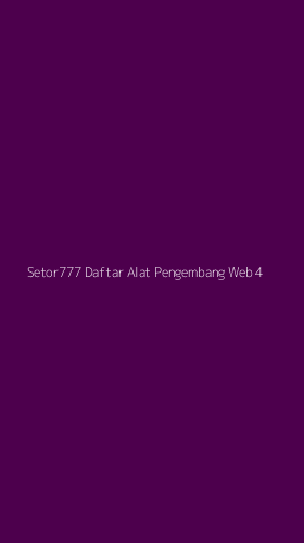 Tampilan Antarmuka Aplikasi Setor777 Daftar Alat Pengembang Web - 4