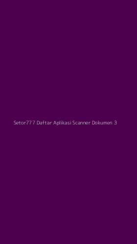 Tampilan Antarmuka Aplikasi Setor777 Daftar Aplikasi Scanner Dokumen - 3