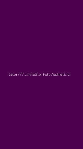 Tampilan Antarmuka Aplikasi Setor777 Link Editor Foto Aesthetic - 2