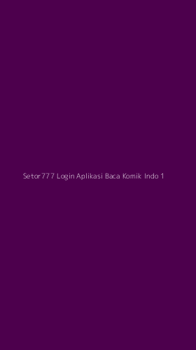 Tampilan Antarmuka Aplikasi Setor777 Login Aplikasi Baca Komik Indo - 1