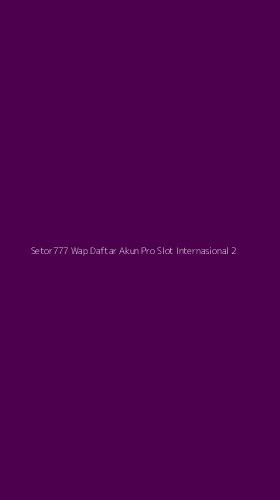 Tampilan Antarmuka Aplikasi Setor777 Wap Daftar Akun Pro Slot Internasional - 2