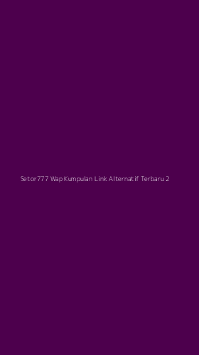 Tampilan Antarmuka Aplikasi Setor777 Wap Kumpulan Link Alternatif Terbaru - 2