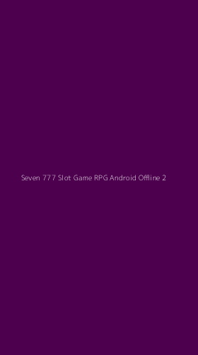 Tampilan Antarmuka Aplikasi Seven 777 Slot Game Rpg Android Offline - 2