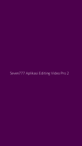 Tampilan Antarmuka Aplikasi Seven777 Aplikasi Editing Video Pro - 2