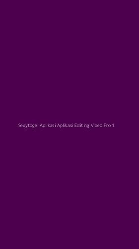 Tampilan Antarmuka Aplikasi Sexytogel Aplikasi Aplikasi Editing Video Pro - 1