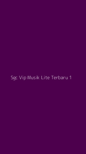 Tampilan Antarmuka Aplikasi Sgc Vip Musik Lite Terbaru - 1
