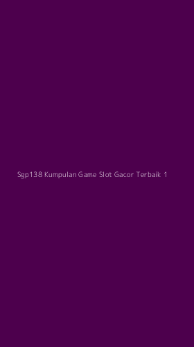 Tampilan Antarmuka Aplikasi Sgp138 Kumpulan Game Slot Gacor Terbaik - 1