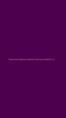 Tampilan Antarmuka Aplikasi Shoptoto Aplikasi Aplikasi Editing Video Pro - 2