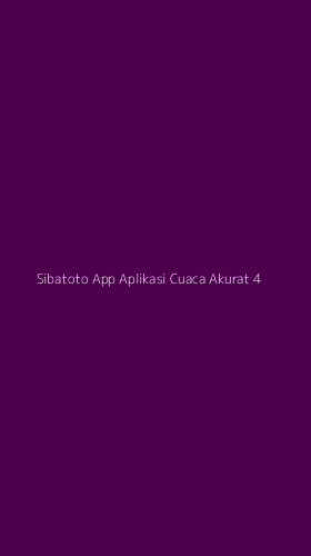 Tampilan Antarmuka Aplikasi Sibatoto App Aplikasi Cuaca Akurat - 4