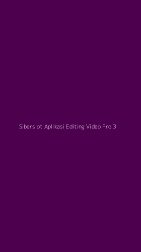Tampilan Antarmuka Aplikasi Siberslot Aplikasi Editing Video Pro - 3