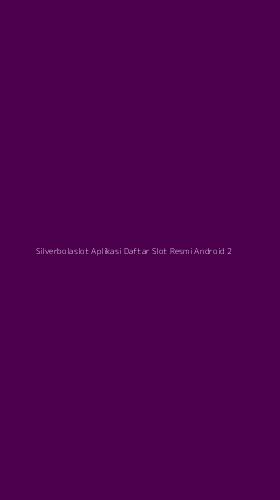 Tampilan Antarmuka Aplikasi Silverbolaslot Aplikasi Daftar Slot Resmi Android - 2
