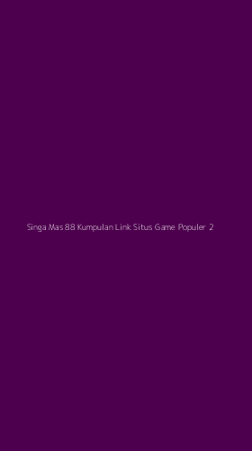 Tampilan Antarmuka Aplikasi Singa Mas 88 Kumpulan Link Situs Game Populer - 2