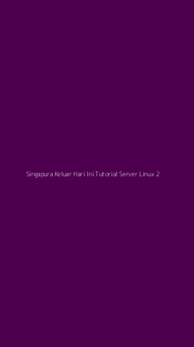 Tampilan Antarmuka Aplikasi Singapura Keluar Hari Ini Tutorial Server Linux - 2