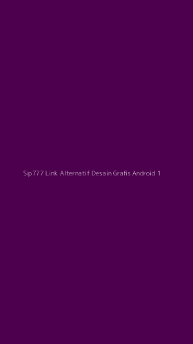 Tampilan Antarmuka Aplikasi Sip777 Link Alternatif Desain Grafis Android - 1