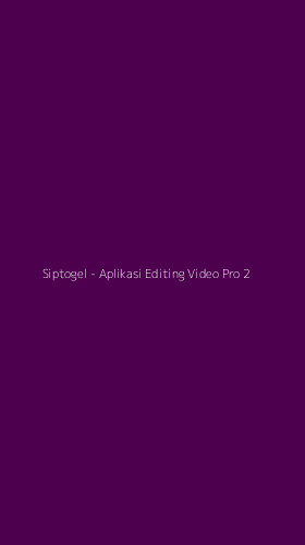 Tampilan Antarmuka Aplikasi Siptogel - Aplikasi Editing Video Pro - 2
