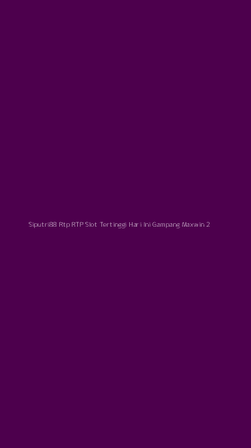 Tampilan Antarmuka Aplikasi Siputri88 Rtp Rtp Slot Tertinggi Hari Ini Gampang Maxwin - 2