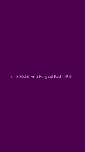 Tampilan Antarmuka Aplikasi Sir 303slot Anti Rungkad Pasti Jp - 3