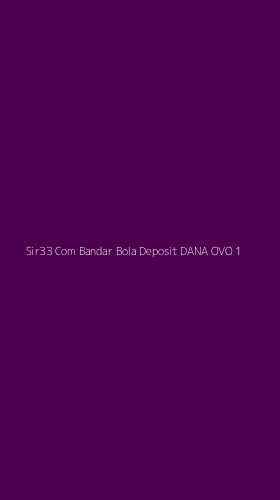 Tampilan Antarmuka Aplikasi Sir33 Com Bandar Bola Deposit Dana Ovo - 1