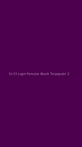 Tampilan Antarmuka Aplikasi Sir33 Login Pemutar Musik Terpopuler - 2