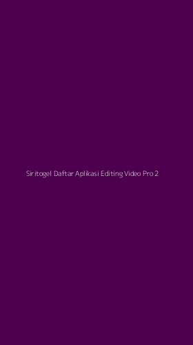 Tampilan Antarmuka Aplikasi Siritogel Daftar Aplikasi Editing Video Pro - 2