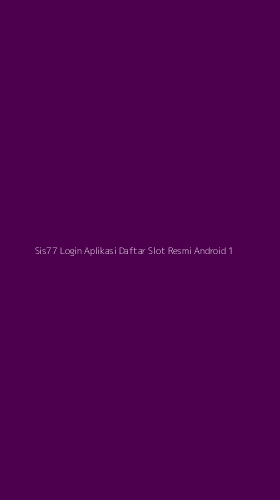 Tampilan Antarmuka Aplikasi Sis77 Login Aplikasi Daftar Slot Resmi Android - 1