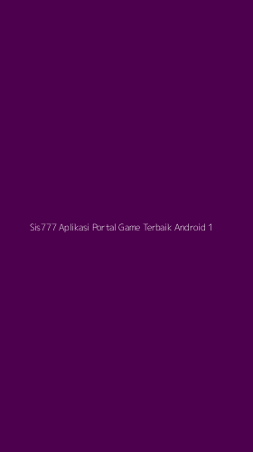 Tampilan Antarmuka Aplikasi Sis777 Aplikasi Portal Game Terbaik Android - 1