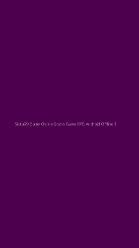 Tampilan Antarmuka Aplikasi Sista99 Game Online Gratis Game Rpg Android Offline - 1