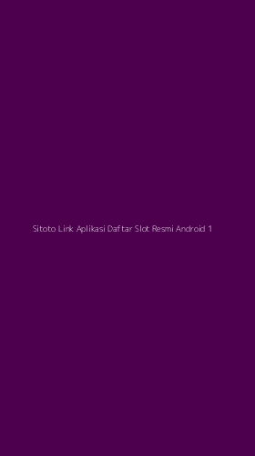 Tampilan Antarmuka Aplikasi Sitoto Link Aplikasi Daftar Slot Resmi Android - 1