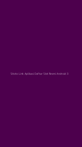 Tampilan Antarmuka Aplikasi Sitoto Link Aplikasi Daftar Slot Resmi Android - 3