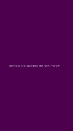 Tampilan Antarmuka Aplikasi Sitoto Login Aplikasi Daftar Slot Resmi Android - 4