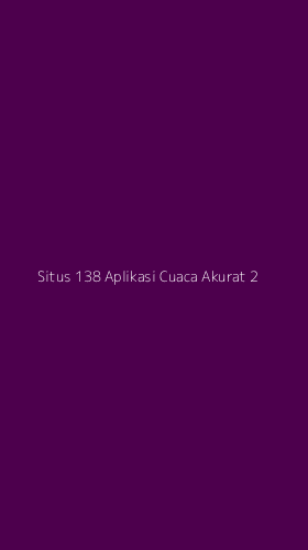Tampilan Antarmuka Aplikasi Situs 138 Aplikasi Cuaca Akurat - 2