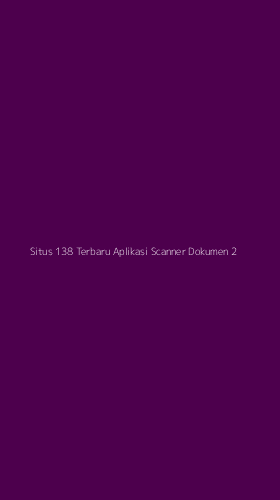 Tampilan Antarmuka Aplikasi Situs 138 Terbaru Aplikasi Scanner Dokumen - 2