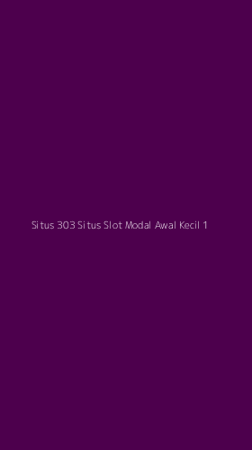 Tampilan Antarmuka Aplikasi Situs 303 Situs Slot Modal Awal Kecil - 1