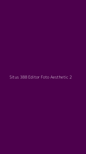 Tampilan Antarmuka Aplikasi Situs 388 Editor Foto Aesthetic - 2