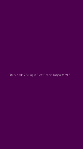 Tampilan Antarmuka Aplikasi Situs Asd123 Login Slot Gacor Tanpa Vpn - 3