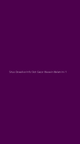 Tampilan Antarmuka Aplikasi Situs Dewalive Info Slot Gacor Maxwin Malam Ini - 1